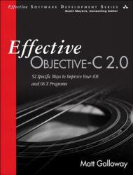 EFFECTIVE OBJECTIVE-C 2.0: 52 SPECIFIC WAYS TO IMPROVE YOUR IOS AND OS - Galloway