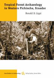 Tropical Forest Archaeology in Western Pinchinca, Ecuador - Ron Lippi