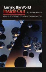 Turning the World Inside Out and 174 Other Simple Physics Demonstrations - Robert Ehrlich