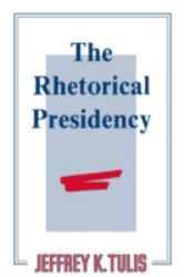 Rhetorical Presidency - Jeffrey K. Tulis