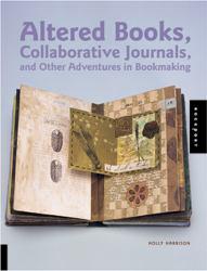 Altered Books, Collaborative Journals, and Other Adventures in Bookmaking - Holly Harrison