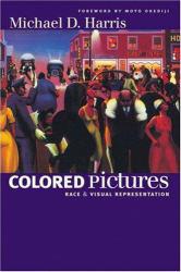 Colored Pictures : Race and Visual Representation - Michael D. Harris
