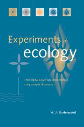 Experiments in Ecology: Logical Design and Interpretation Using Analysis of Variance - A. J. Underwood