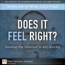 Does It Feel Right? Develop the Intuition to Act Quickly - Yoram  Jerry  R. Wind and Colin Crook