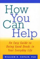 How You Can Help: An Easy Guide to Doing Good Deeds in Your Everyday Life (Paperback) - William D. Coplin