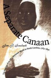 Separate Canaan: The Making of an Afro-Moravian World in North Carolina, 1763-1840 - Jon F. Sensbach