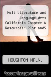 Holt Literature and Language Arts California Chapter 4 Resources: Plot andS - HOUGHTON MFLN.