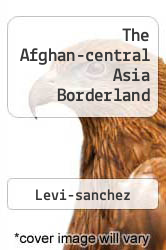 The Afghan-central Asia Borderland - Levi-sanchez