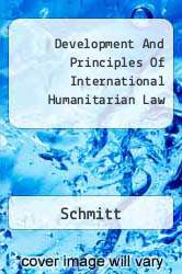 Development And Principles Of International Humanitarian Law - Schmitt