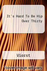 It's Hard To Be Hip Over Thirty - Viorst