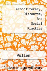 Technoliteracy, Discourse, And Social Practice - Pullen