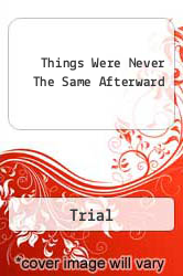 Things Were Never The Same Afterward - Trial